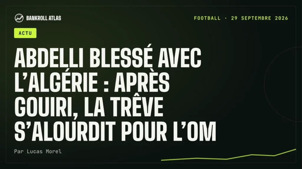 Abdelli blessé avec l’Algérie : après Gouiri, la trêve s’alourdit pour l’OM