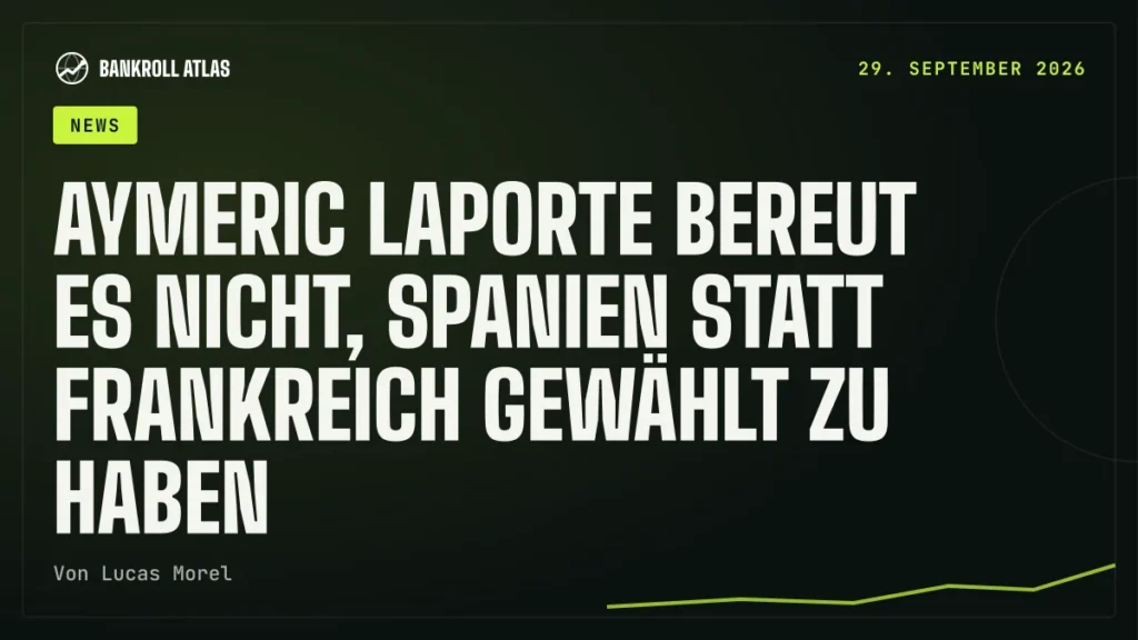 Aymeric Laporte bereut es nicht, Spanien statt Frankreich gewählt zu haben