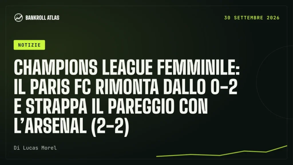 Champions League femminile: il Paris FC rimonta dallo 0-2 e strappa il pareggio con l’Arsenal (2-2)
