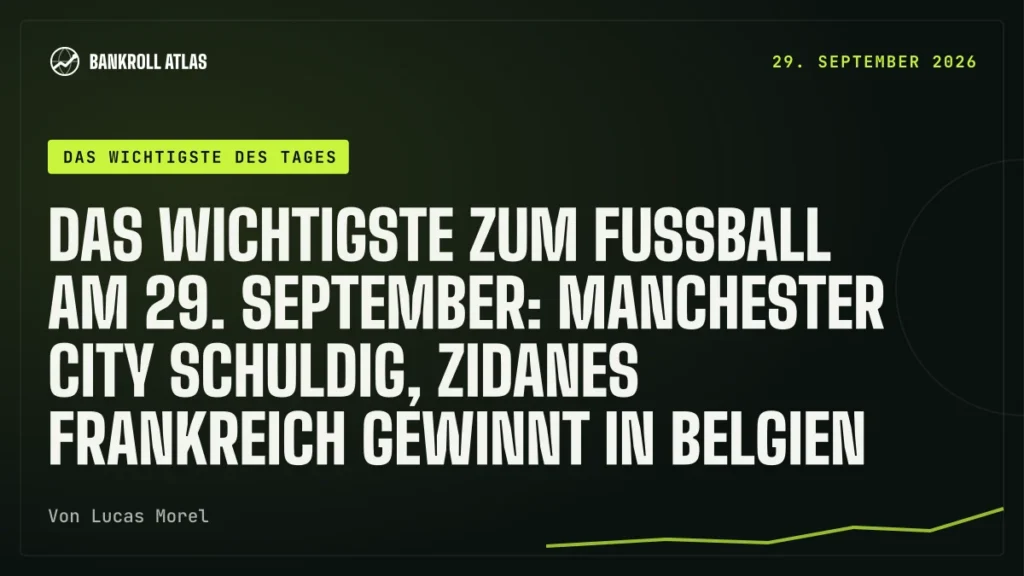 Das Wichtigste zum Fußball am 29. September: Manchester City schuldig, Zidanes Frankreich gewinnt in Belgien