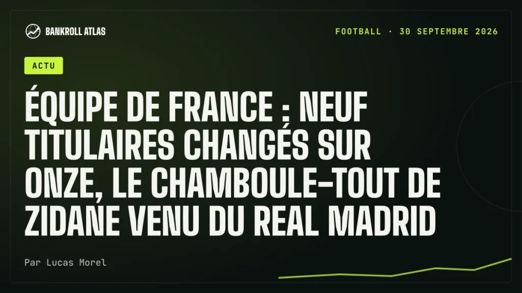 Équipe de France : neuf titulaires changés sur onze, le chamboule-tout de Zidane venu du Real Madrid