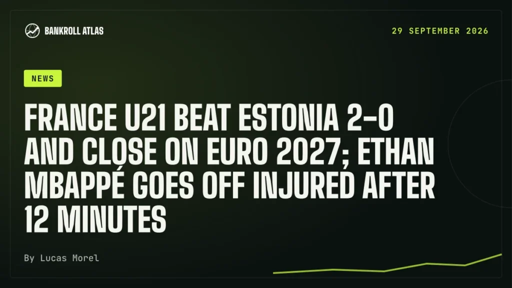France U21 beat Estonia 2-0 and close on Euro 2027; Ethan Mbappé goes off injured after 12 minutes