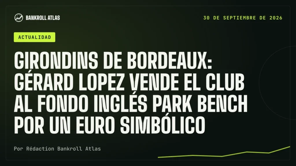 Girondins de Bordeaux: Gérard Lopez vende el club al fondo inglés Park Bench por un euro simbólico