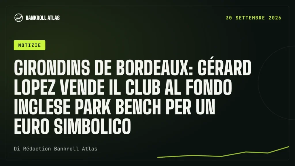 Girondins de Bordeaux: Gérard Lopez vende il club al fondo inglese Park Bench per un euro simbolico