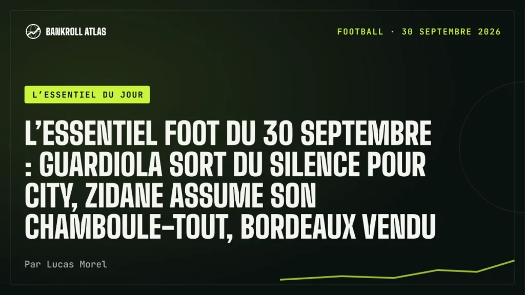 L’essentiel foot du 30 septembre : Guardiola sort du silence pour City, Zidane assume son chamboule-tout, Bordeaux vendu