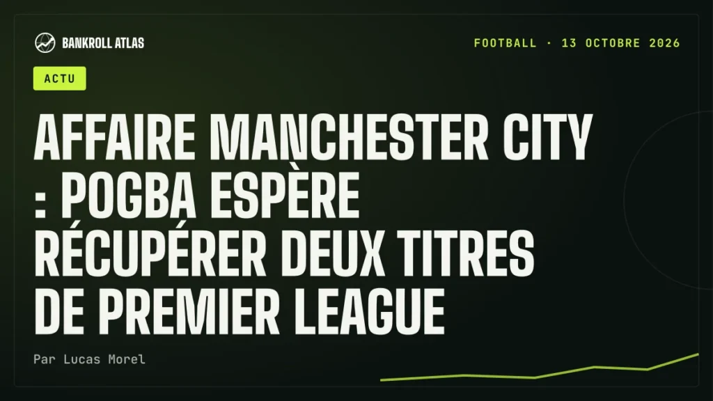Affaire Manchester City : Pogba espère récupérer deux titres de Premier League