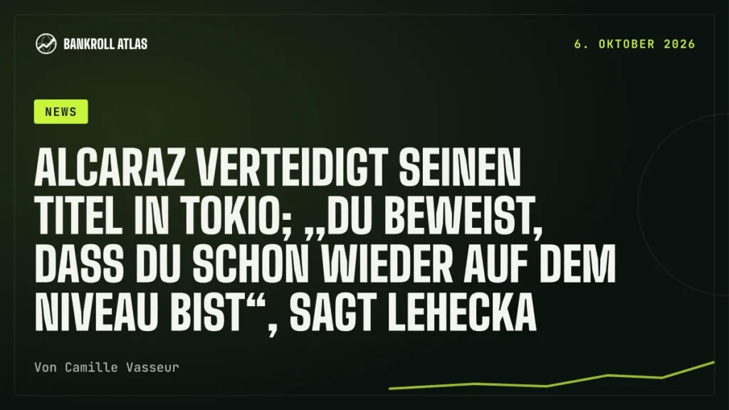 Alcaraz verteidigt seinen Titel in Tokio; „du beweist, dass du schon wieder auf dem Niveau bist“, sagt Lehecka