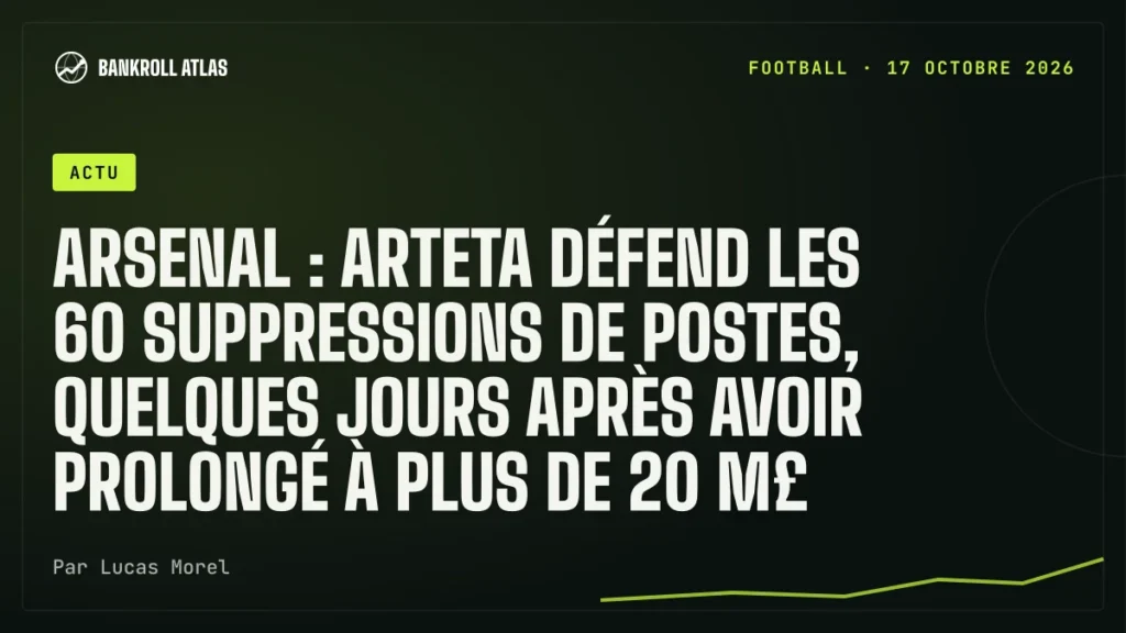 Arsenal : Arteta défend les 60 suppressions de postes, quelques jours après avoir prolongé à plus de 20 M£