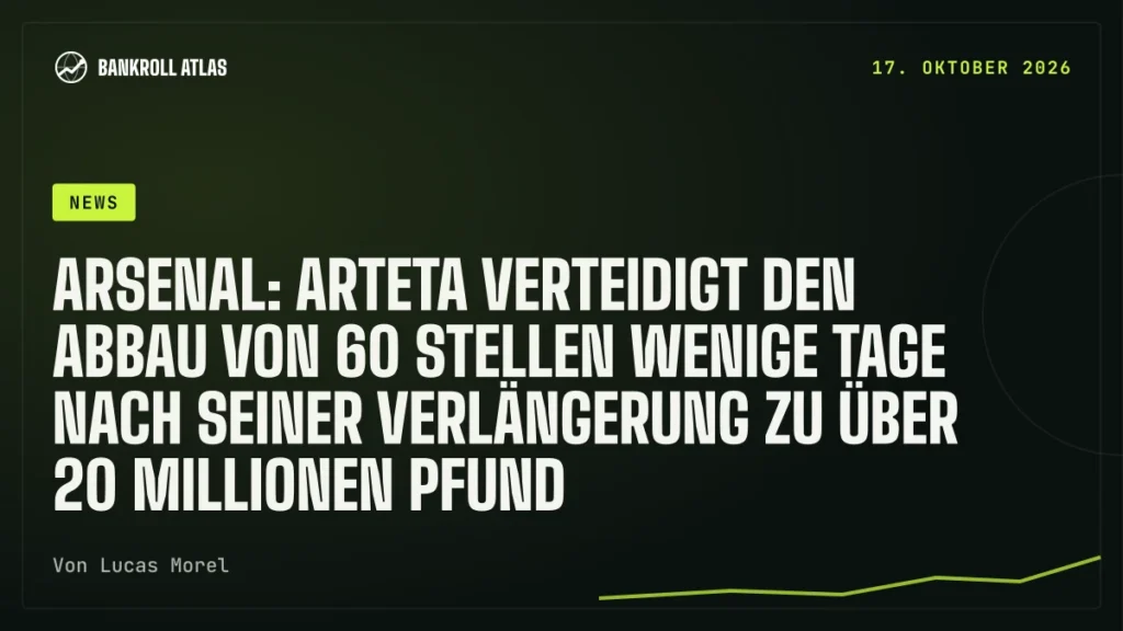 Arsenal: Arteta verteidigt den Abbau von 60 Stellen wenige Tage nach seiner Verlängerung zu über 20 Millionen Pfund