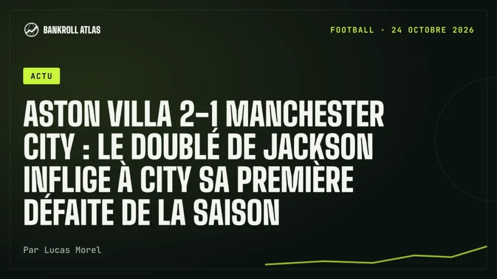 Aston Villa 2-1 Manchester City : le doublé de Jackson inflige à City sa première défaite de la saison