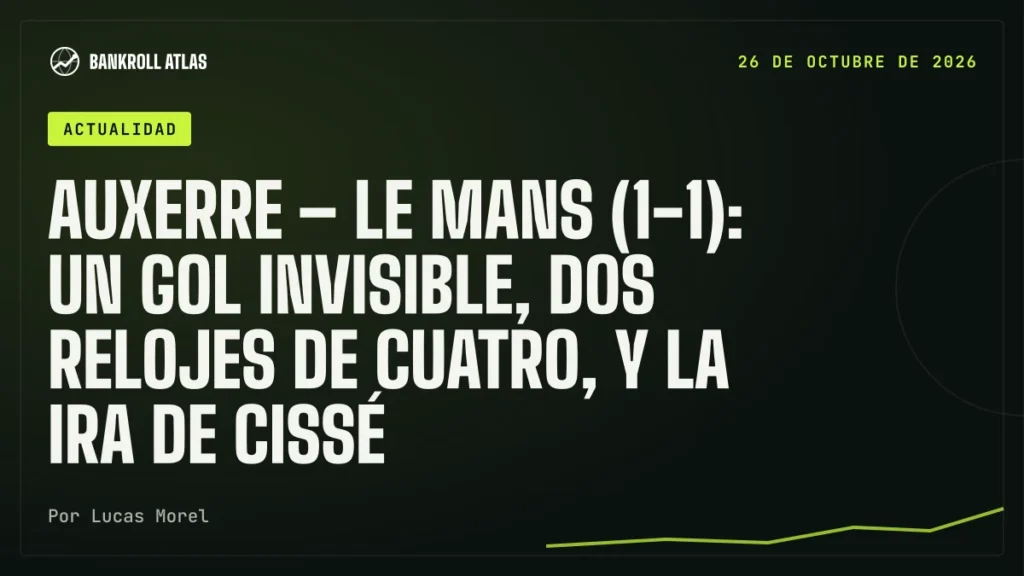 Auxerre – Le Mans (1-1): un gol invisible, dos relojes de cuatro, y la ira de Cissé