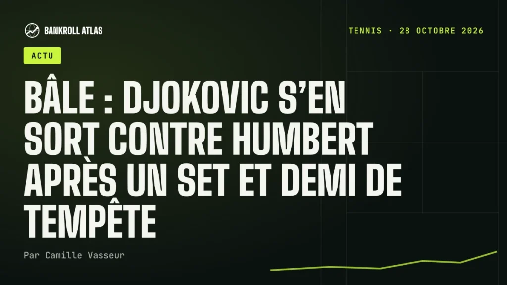 Bâle : Djokovic s’en sort contre Humbert après un set et demi de tempête