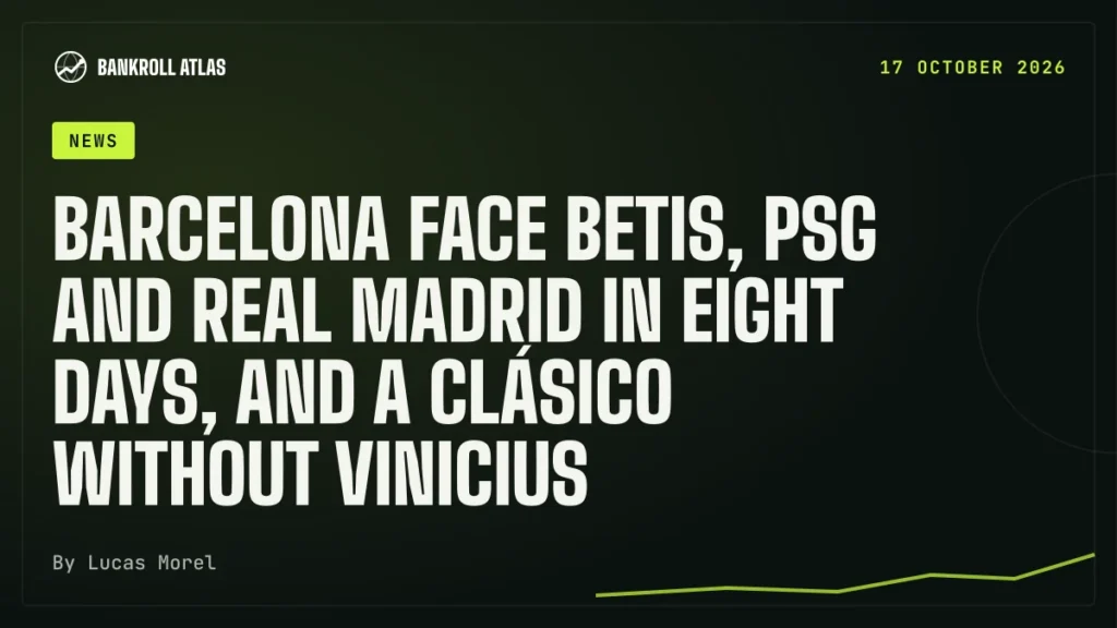 Barcelona face Betis, PSG and Real Madrid in eight days, and a Clásico without Vinicius