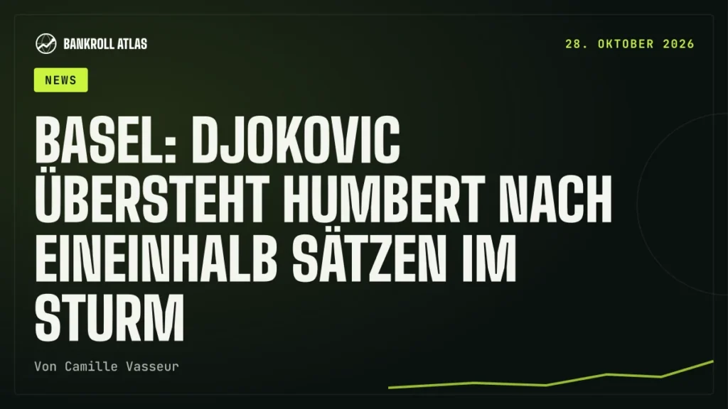 Basel: Djokovic übersteht Humbert nach eineinhalb Sätzen im Sturm