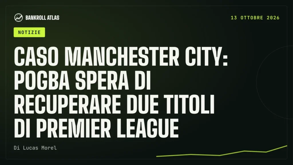 Caso Manchester City: Pogba spera di recuperare due titoli di Premier League