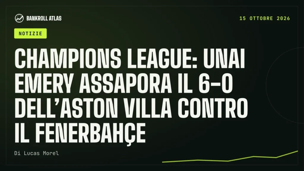 Champions League: Unai Emery assapora il 6-0 dell’Aston Villa contro il Fenerbahçe