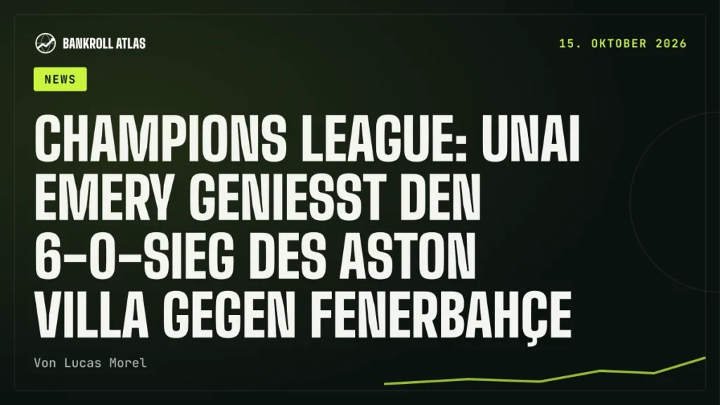 Champions League: Unai Emery genießt den 6-0-Sieg des Aston Villa gegen Fenerbahçe