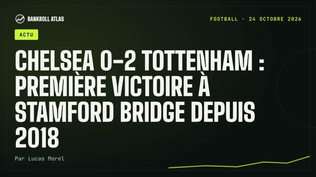 Chelsea 0-2 Tottenham : première victoire à Stamford Bridge depuis 2018