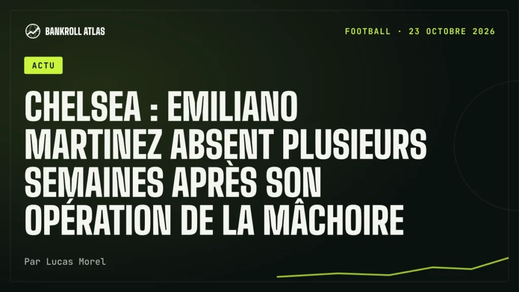Chelsea : Emiliano Martinez absent plusieurs semaines après son opération de la mâchoire