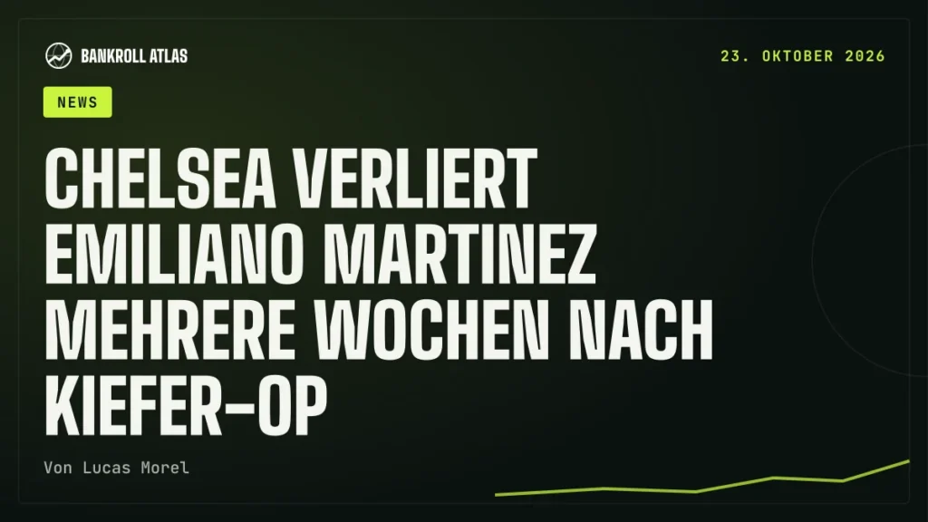 Chelsea verliert Emiliano Martinez mehrere Wochen nach Kiefer-OP