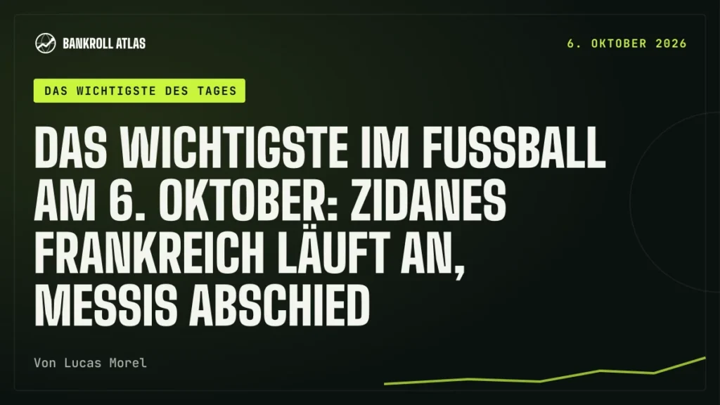 Das Wichtigste im Fußball am 6. Oktober: Zidanes Frankreich läuft an, Messis Abschied