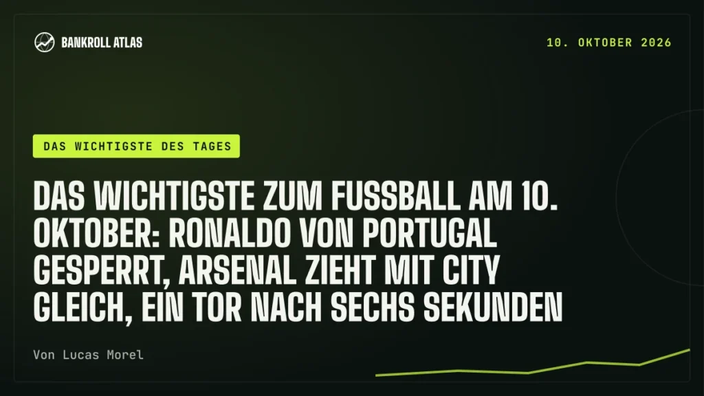 Das Wichtigste zum Fußball am 10. Oktober: Ronaldo von Portugal gesperrt, Arsenal zieht mit City gleich, ein Tor nach sechs Sekunden