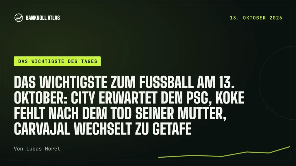 Das Wichtigste zum Fußball am 13. Oktober: City erwartet den PSG, Koke fehlt nach dem Tod seiner Mutter, Carvajal wechselt zu Getafe