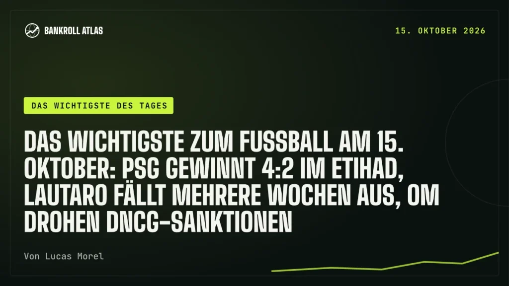 Das Wichtigste zum Fußball am 15. Oktober: PSG gewinnt 4:2 im Etihad, Lautaro fällt mehrere Wochen aus, OM drohen DNCG-Sanktionen