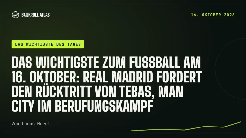 Das Wichtigste zum Fußball am 16. Oktober: Real Madrid fordert den Rücktritt von Tebas, Man City im Berufungskampf