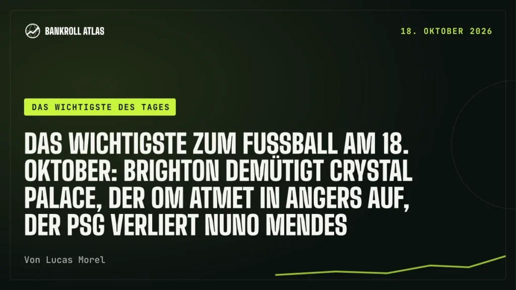 Das Wichtigste zum Fußball am 18. Oktober: Brighton demütigt Crystal Palace, der OM atmet in Angers auf, der PSG verliert Nuno Mendes