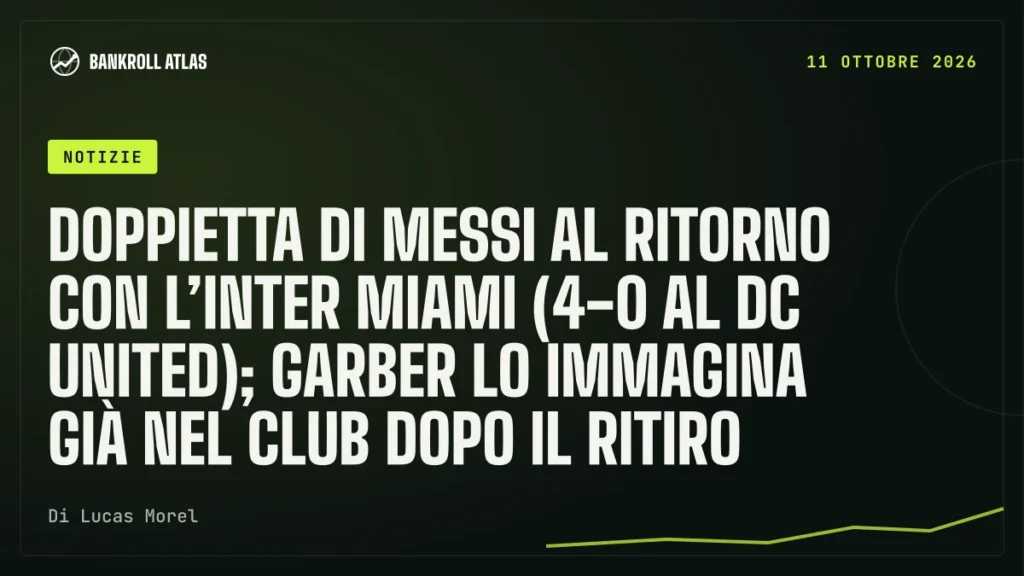 Doppietta di Messi al ritorno con l’Inter Miami (4-0 al DC United); Garber lo immagina già nel club dopo il ritiro