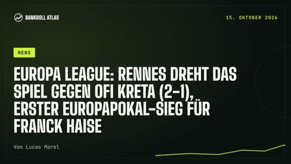 Europa League: Rennes dreht das Spiel gegen OFI Kreta (2-1), erster Europapokal-Sieg für Franck Haise