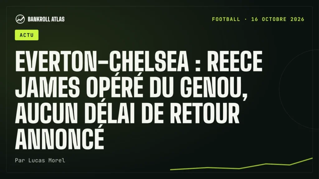 Everton-Chelsea : Reece James opéré du genou, aucun délai de retour annoncé