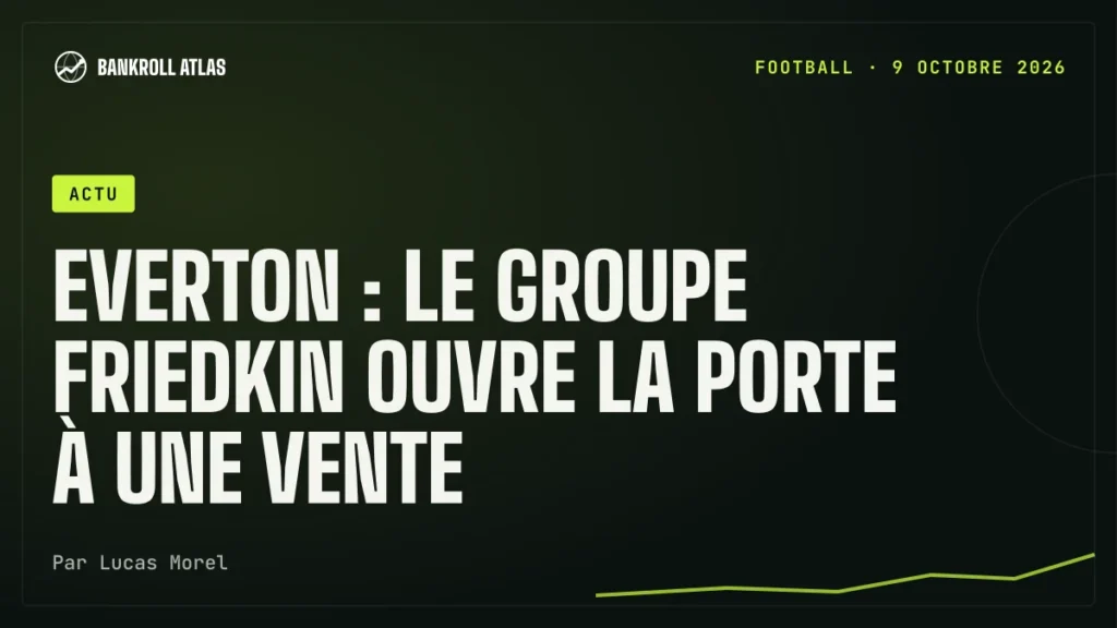 Everton : le groupe Friedkin ouvre la porte à une vente
