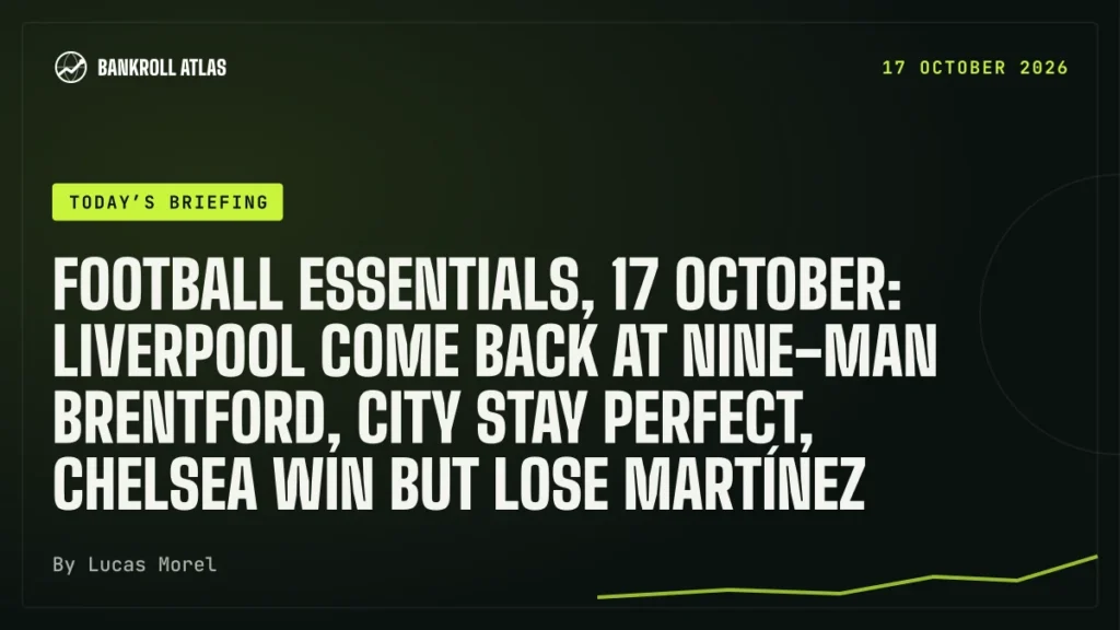 Football essentials, 17 October: Liverpool come back at nine-man Brentford, City stay perfect, Chelsea win but lose Martínez