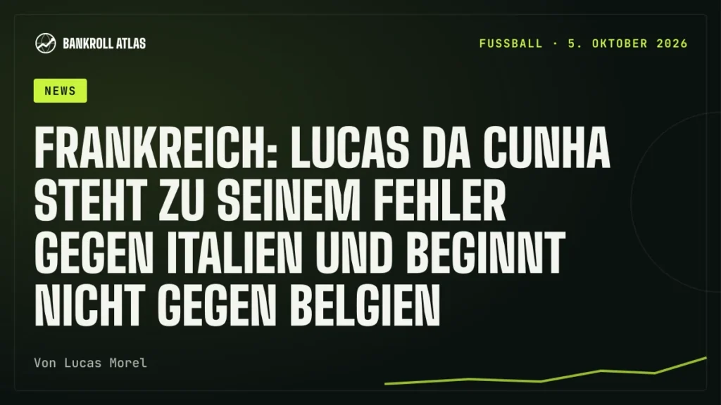 Frankreich: Lucas Da Cunha steht zu seinem Fehler gegen Italien und beginnt nicht gegen Belgien