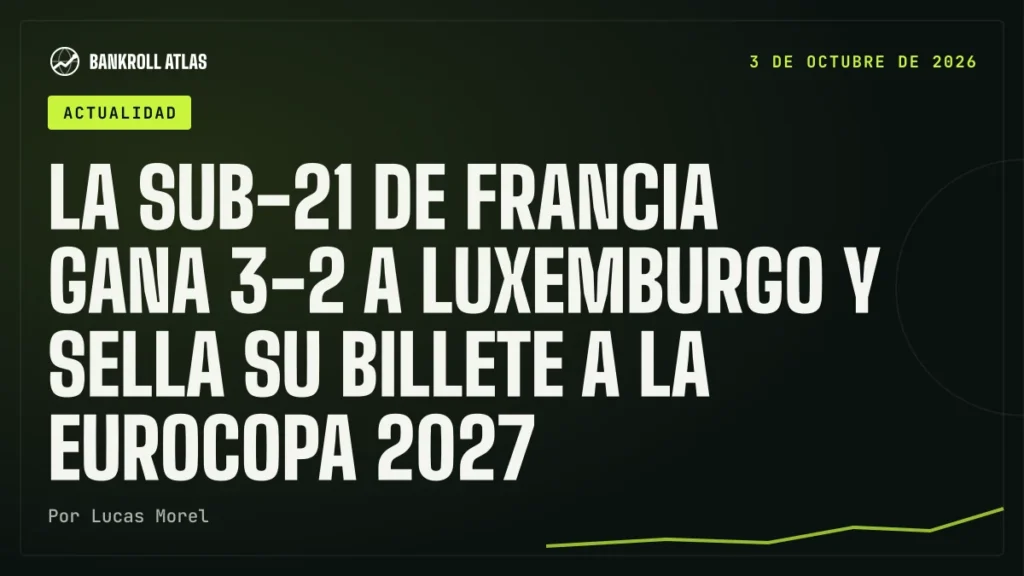 La Sub-21 de Francia gana 3-2 a Luxemburgo y sella su billete a la Eurocopa 2027