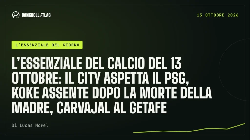 L’essenziale del calcio del 13 ottobre: il City aspetta il PSG, Koke assente dopo la morte della madre, Carvajal al Getafe