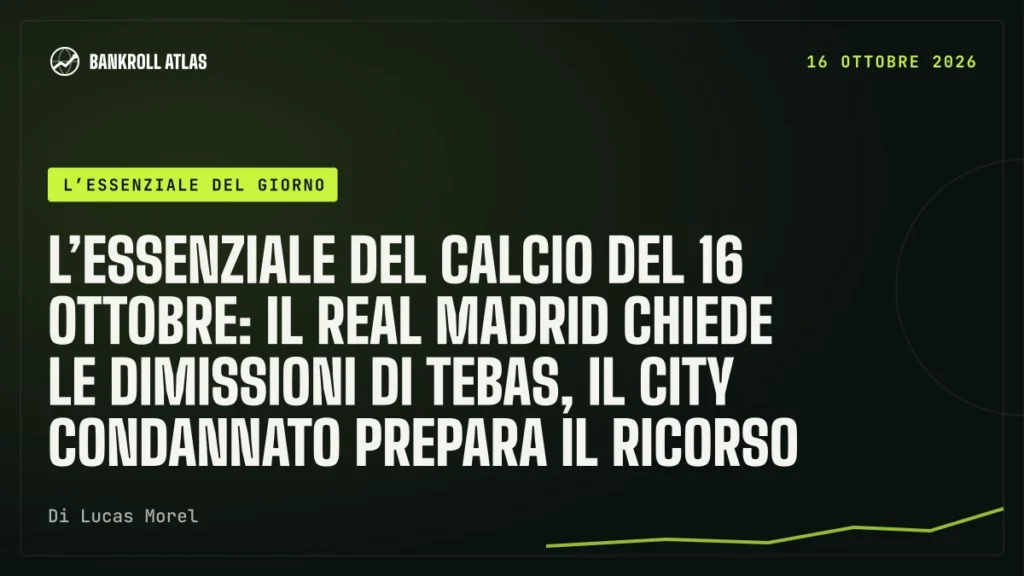 L’essenziale del calcio del 16 ottobre: il Real Madrid chiede le dimissioni di Tebas, il City condannato prepara il ricorso