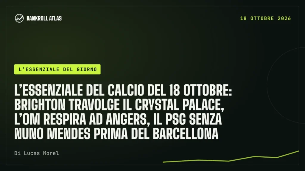 L’essenziale del calcio del 18 ottobre: Brighton travolge il Crystal Palace, l’OM respira ad Angers, il PSG senza Nuno Mendes prima del Barcellona