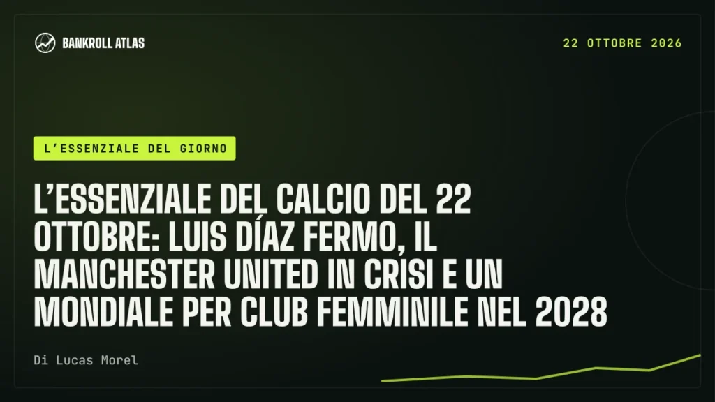 L’essenziale del calcio del 22 ottobre: Luis Díaz fermo, il Manchester United in crisi e un Mondiale per club femminile nel 2028