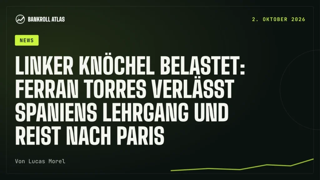 Linker Knöchel belastet: Ferran Torres verlässt Spaniens Lehrgang und reist nach Paris