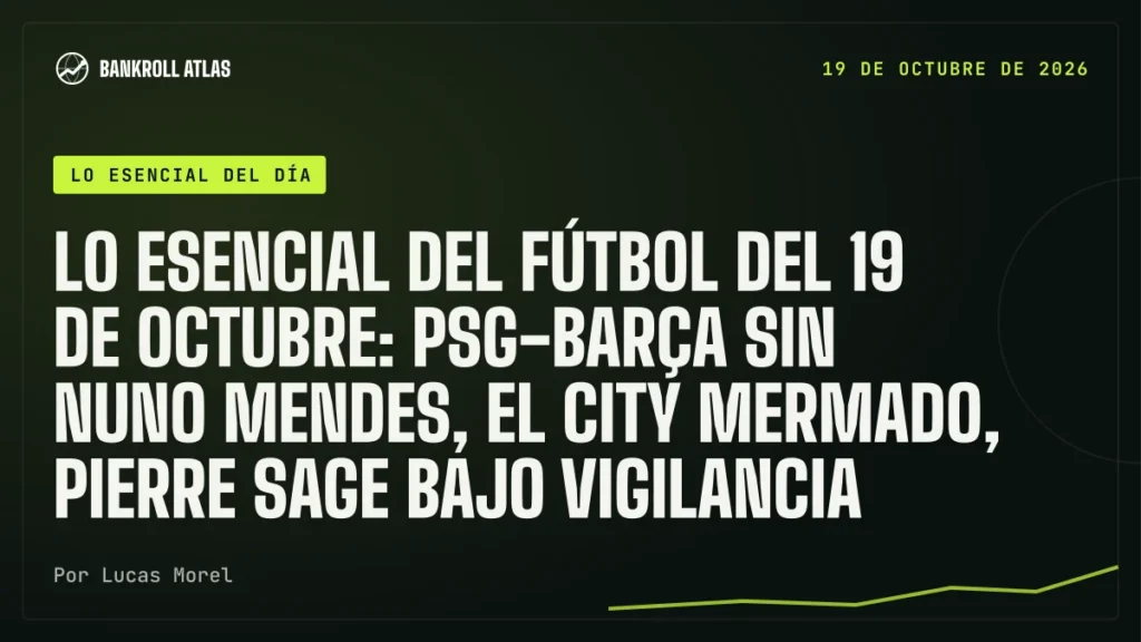 Lo esencial del fútbol del 19 de octubre: PSG-Barça sin Nuno Mendes, el City mermado, Pierre Sage bajo vigilancia