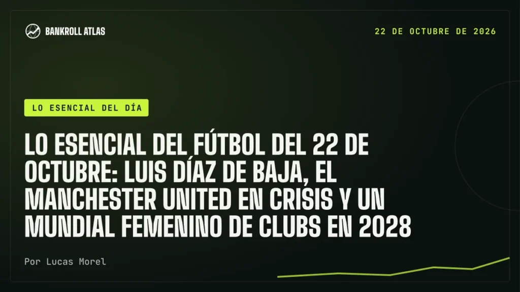 Lo esencial del fútbol del 22 de octubre: Luis Díaz de baja, el Manchester United en crisis y un Mundial femenino de clubs en 2028