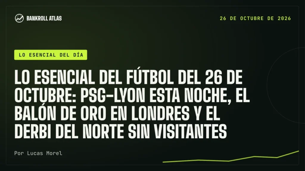 Lo esencial del fútbol del 26 de octubre: PSG-Lyon esta noche, el Balón de Oro en Londres y el derbi del Norte sin visitantes