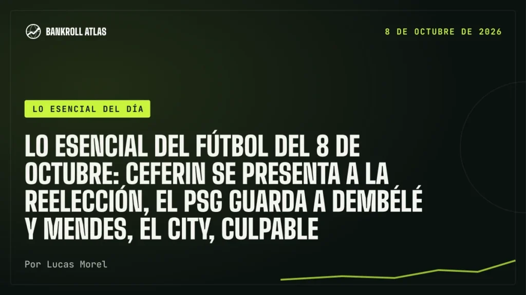 Lo esencial del fútbol del 8 de octubre: Ceferin se presenta a la reelección, el PSG guarda a Dembélé y Mendes, el City, culpable