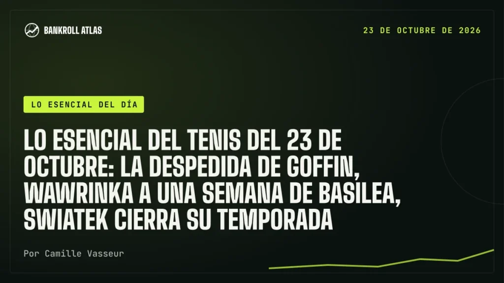 Lo esencial del tenis del 23 de octubre: la despedida de Goffin, Wawrinka a una semana de Basilea, Swiatek cierra su temporada