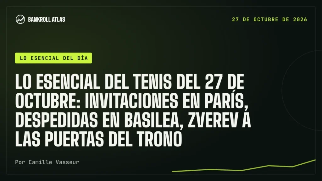 Lo esencial del tenis del 27 de octubre: invitaciones en París, despedidas en Basilea, Zverev a las puertas del trono
