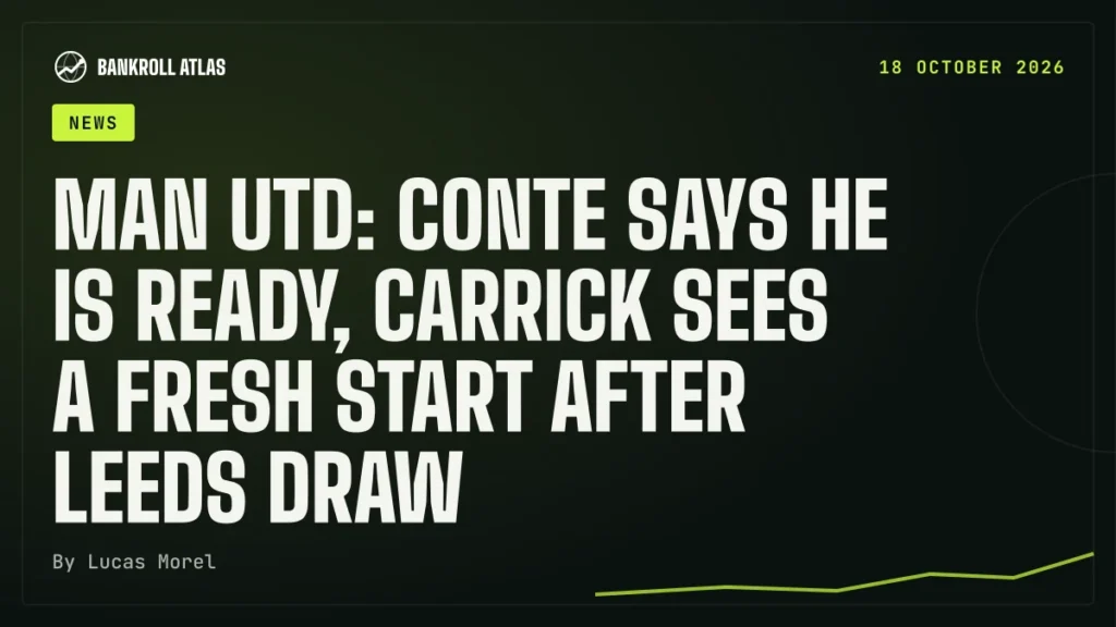 Man Utd: Conte says he is ready, Carrick sees a fresh start after Leeds draw