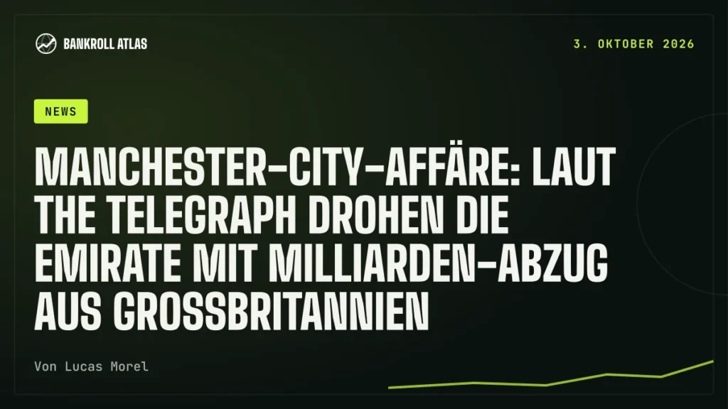 Manchester-City-Affäre: Laut The Telegraph drohen die Emirate mit Milliarden-Abzug aus Großbritannien